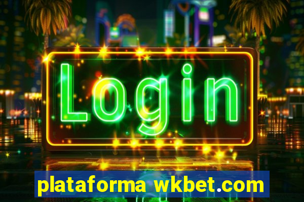 plataforma wkbet.com